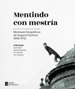 Mentindo con Mestria: Montaxes Fotograficas de Augusto Pacheco (1948-1973)
