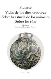 Vidas de los Diez Oradores. Sobre los Ríos. Sobre la Astucia de los Animales