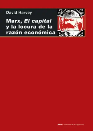 Marx, el Capital y la Locura de la Razón Económica