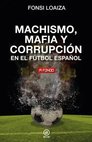 Machismo, Mafia y Corrupción en el Fútbol Español