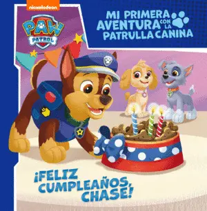 ¡Feliz Cumpleaños, Chase! (Mi Primera Aventura con la Patrulla Canina Paw Patr