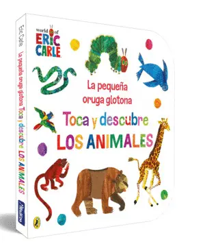 La Pequeña Oruga Glotona. Toca y Descubre los Animales (Coleccion