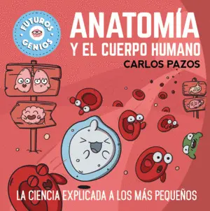 Anatomia y el Cuerpo Humano (Futuros Genios 8)