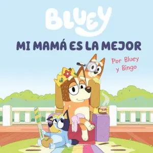 Bluey. Un Cuento - mi Mama Es la Mejor (Edicion en Español)