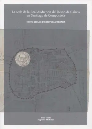 La Sede de la Real Audiencia del Reino de Galicia en Santiago de Compostela