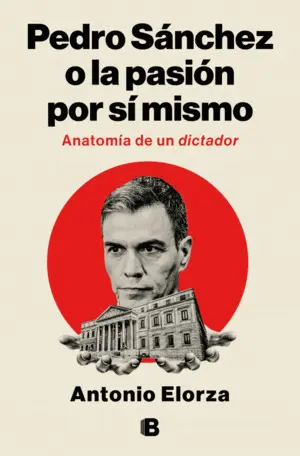 Pedro Sánchez o la Pasión por sí Mismo