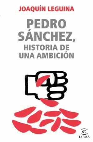 Pedro Sánchez, Historia de una Ambición