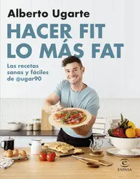 Hacer Fit lo Más Fat. Las Recetas Sanas y Fáciles de @Ugar90