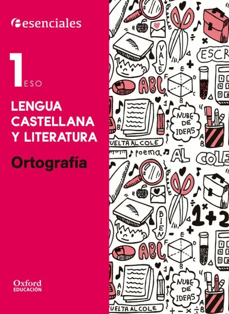Esenciales Oxford. Lengua Castellana y Literatura 1. º eso. Ortografía