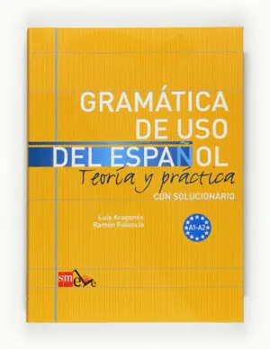 Gramática de Uso del Español : Teoría y Práctica (A1-A2). Teoría y Práctica