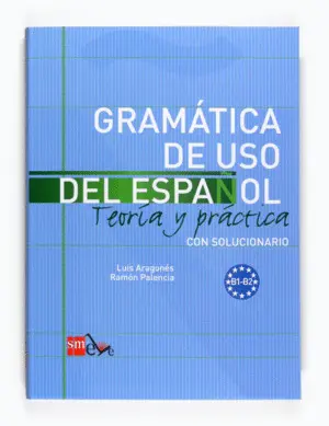 Gramatica de Uso del Español (B1-B2) Teoría y Práctica