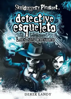 Los sin Rostro. Detective Esqueleto. Skulduggery Pleasant 3