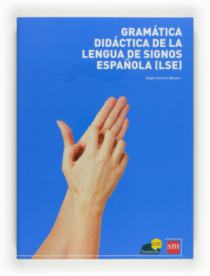 GRAMATICA DIDÁCTICA DE LA LENGUA DE SIGNOS ESPAÑOLA (LSE)