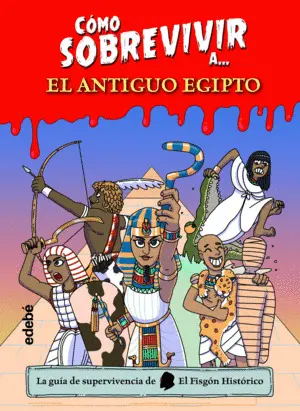 Cómo Sobrevivir a... el Antiguo Egipto