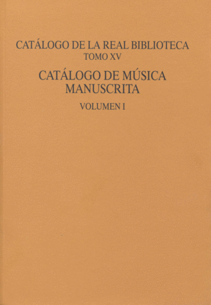 CATÁLOGO DE LA REAL BIBLIOTECA TOMO XV: CATÁLOGO DE MÚSICA MANUSCRITA