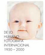 DE LO HUMANO. FOTOGRAFÍA INTERNACIONAL 1950-2000