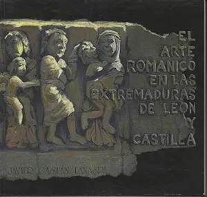 El Arte Románico en las Extremaduras de León y Castilla