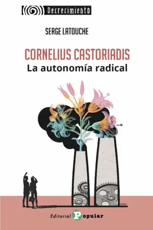 Cornelius Castoriadis. La Utonomía Radical