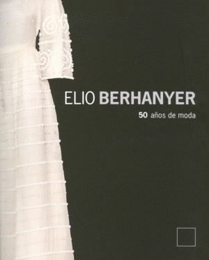 ELIO BERHANYER. 50 AÑOS DE MODA