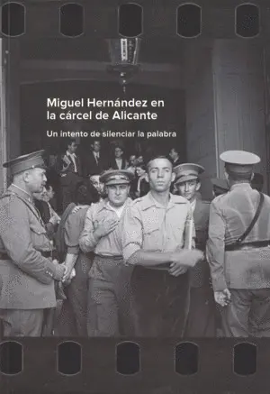 Miguel Hernández en la Cárcel de Alicante: un Intento de Silenciar la Palabra