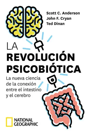 La Revolución Psicobiótica. La Nueva Ciencia de la Conexión entre el Intestino y
