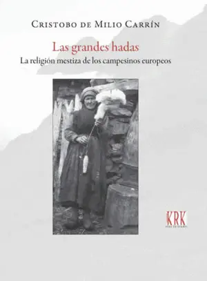 Las Grandes Hadas. La Religión Mestiza de los Campesinos Europeos