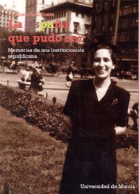 ESPAÑA QUE PUDO SER, LA: MEMORIAS DE UNA INSTITUCIONALISTA REPUBLICANA