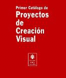 PRIMER CATÁLOGO DE PROYECTOS DE CREACIÓN VISUAL