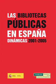 LAS BIBLIOTECAS PÚBLICAS EN ESPAÑA. DINÁMICAS 2001-2005