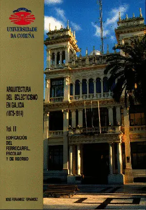 Arquitectura del Eclecticismo en Galicia (1875-1914) Vol. Ii. Edificación del Fe