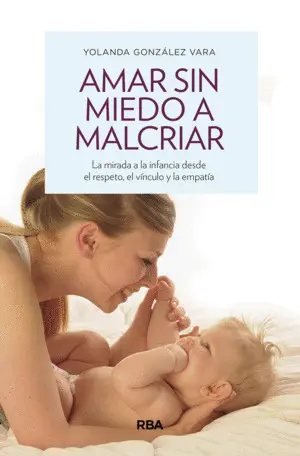 Amar sin Miedo a Malcriar