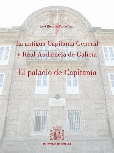 La Antigua Capitanía General y Real Audiencia de Galicia.