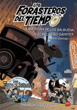 Los Forasteros del Tiempo 5. La Aventura de los Balbuena y el Pequeño Gánster