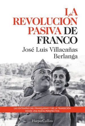 La Revolución Pasiva de Franco. Las Entrañas del Franquismo y de la Transición