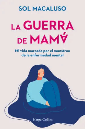 La Guerra de Mama. Mi Vida Marcada por el Monstruo de la Enfermed