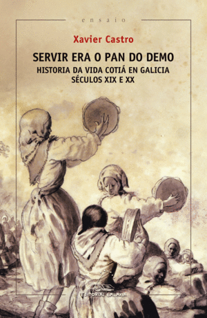 SERVIR ERA O PAN DO DEMO. HISTORIA DA VIDA COTIÁ EN GALICIA. (SÉCULOS XIX E XX)