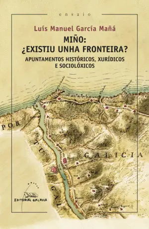 Miño: ¿Existiu Unha Fronteira? Apuntamentos Historicos, Xurídicos e Socioloxicos