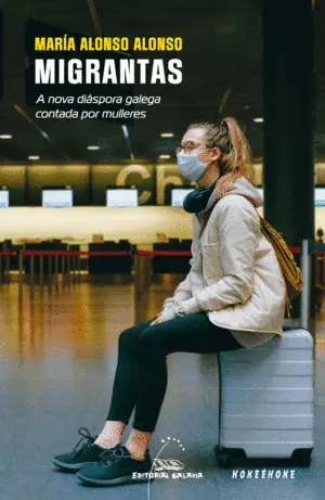 Migrantas. A Nova Diaspora Galega Contada por Mulleres