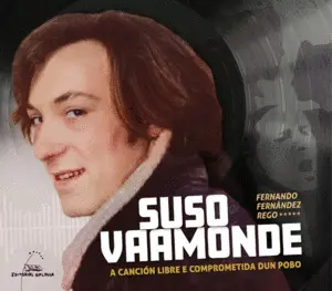Suso Vaamonde. A Cancion Libre e Comprometida Dun Pobo