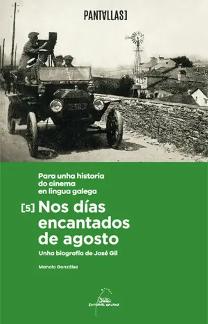 Nos Días Encantados de Agosto. Unha Biografía de José Gil. Para Unha Historia Do