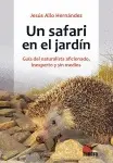 Un Safari en el Jardín. Guía del Naturalista Aficionado, Inexperto y sin Medios
