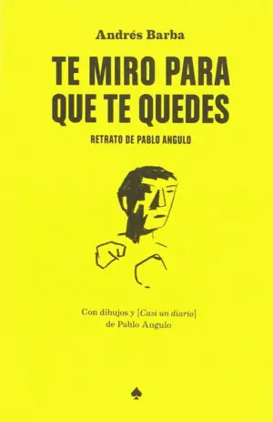 Te Miro para que te Quedes: Retrato de Pablo Angulo