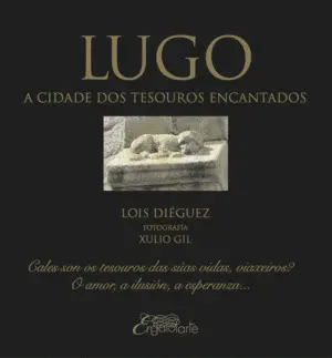 LUGO, A CIDADE DOS TESOUROS ENCANTADOS