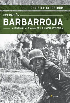 Operación Barbarroja. La Invasión Alemana de la Unión Soviética