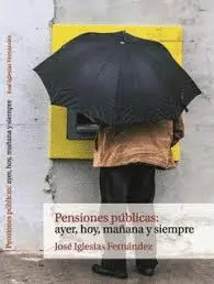 Pensiones Públicas, Ayer, Hoy y Siempre