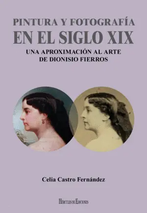 Pintura y Fotografía en el Siglo Xix: una Aproximación Al Arte de Dionisio Fierr