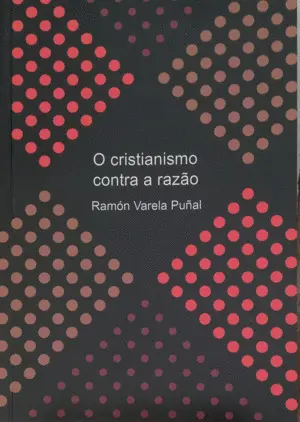 O Cristianismo Contra a Razâo