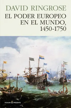 El Poder Europeo en el Mundo, 1450 - 1750