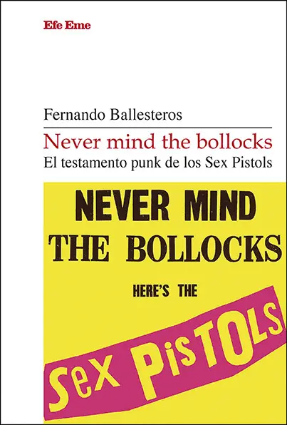 Never Mind The Bollocks. El Testamento Punk de los Sex Pistols
