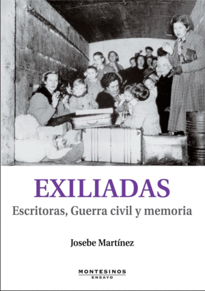 EXILIADAS. ESCRITORAS, GUERRA CIVIL Y MEMORIA